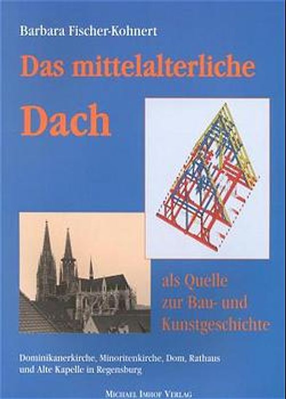 Das mittelalterliche Dach als Quelle zur Bau- und Kunstgeschichte