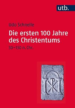 Die ersten 100 Jahre des Christentums 30-130 n. Chr.