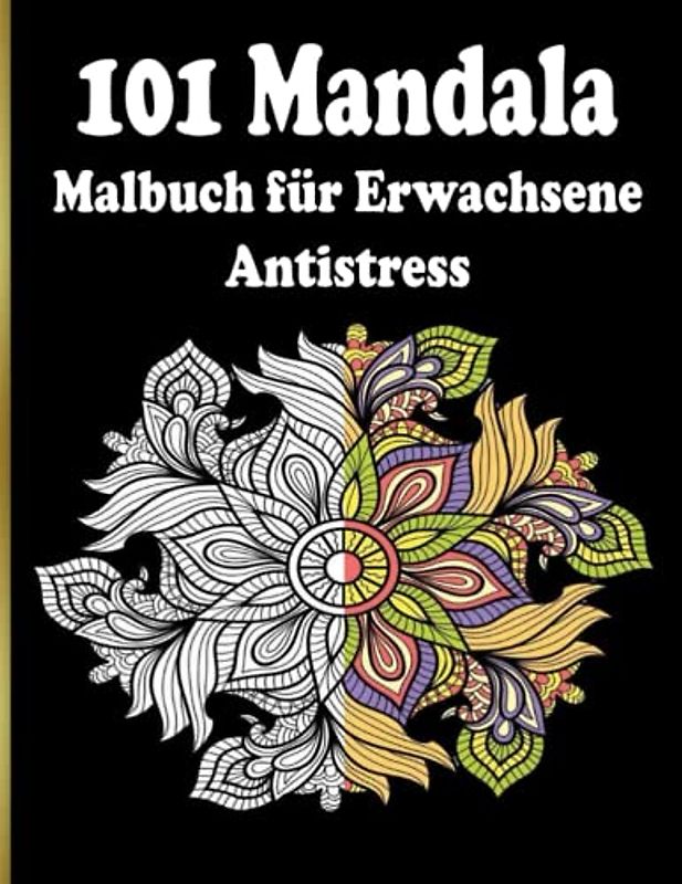 101 Mandala Malbuch für Erwachsene Antistress: 100 schönen Mandalas in verschiedenen Stilen, um Stress zu reduzieren und sich zu entspannen