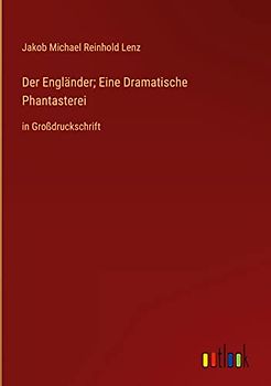 Der Engländer; Eine Dramatische Phantasterei: in Großdruckschrift