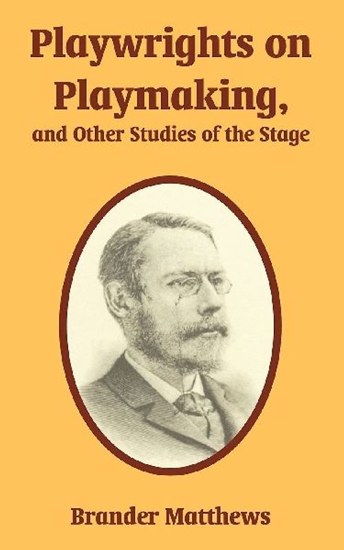 Playwrights on Playmaking, and Other Studies of the Stage