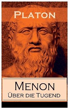 Menon - Über die Tugend: Über das Wesen der Erkenntnis und die Bedeutung der Mathematik