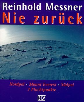 Nie zurück. Nordpol - Mount Everest - Südpol: 3 Fluchtpunkte im Kopf
