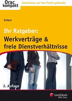 Werkverträge und freie Dienstverhältnisse. Rechtliche Grundlagen flexibler Arbeitsverträge