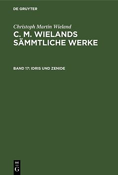 Christoph Martin Wieland: C. M. Wielands Sämmtliche Werke / Idris und Zenide