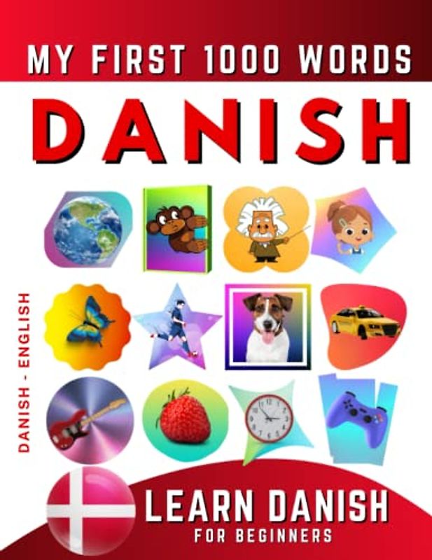Learn Danish for Beginners, My First 1000 Words: Bilingual Danish - English Language Learning Book for Kids & Adults