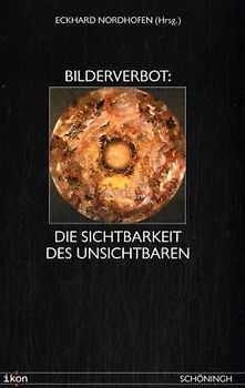 Bilderverbot. Die Sichtbarkeit des Unsichtbaren