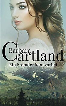 04. Ein Fremder kam Vorbei (Die zeitlose Romansammlung von Barbara Cartland, Band 4)