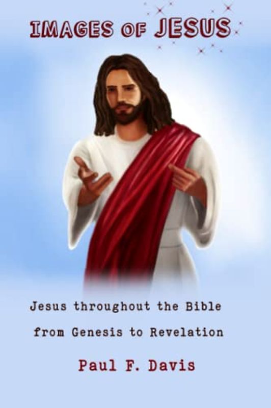 Images of Jesus: Jesus throughout the Bible from Genesis to Revelation