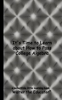 It's Time to Learn about How to Pass College Algebra