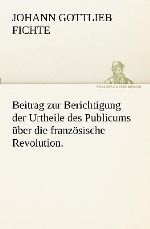 Beitrag zur Berichtigung der Urtheile des Publicums über die französische Revolution.