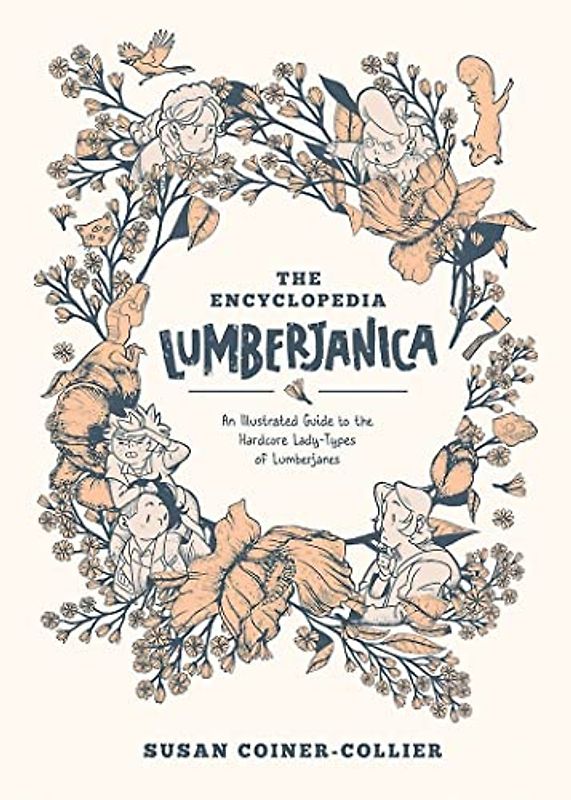 Encyclopedia Lumberjanica: An Illustrated Guide to the World of Lumberjanes: An Illustrated Guide to the Hardcore Lady-types of Lumberjanes