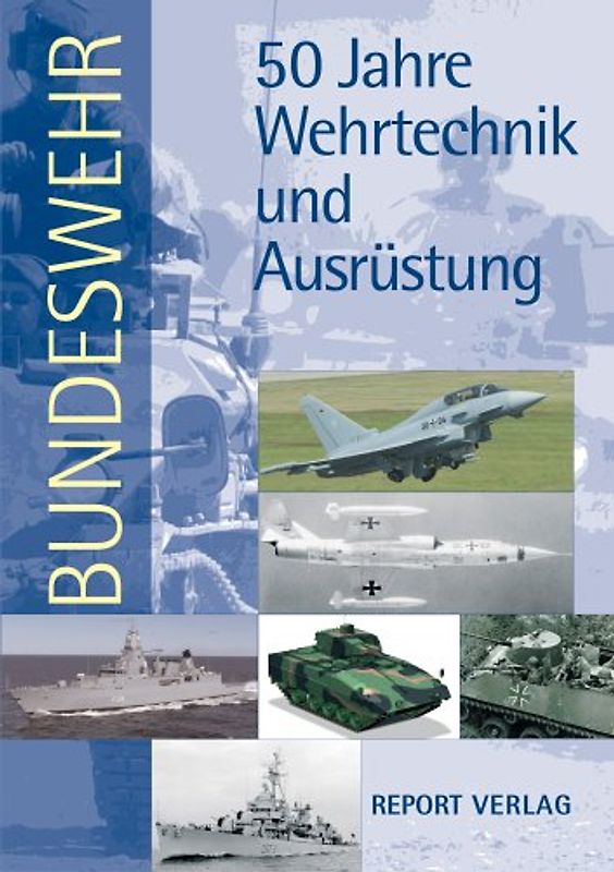 Bundeswehr. 50 Jahre Wehrtechnik und Ausrüstung