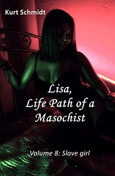 Lisa, Life Path of a Masochist: Volume 8: Slave girl