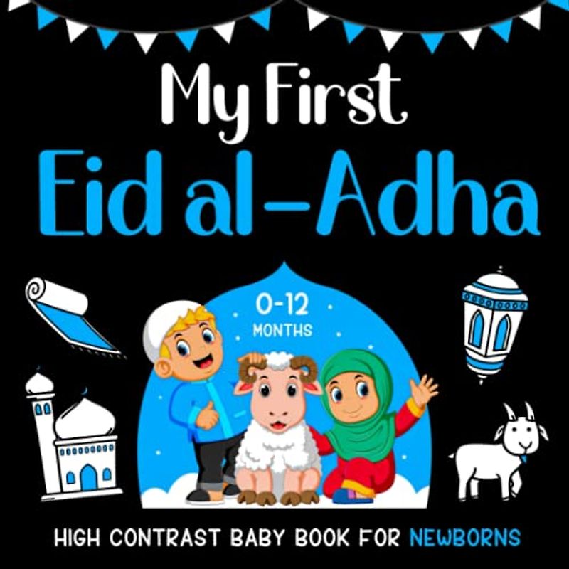 My First Eid al-Adha High Contrast Baby Book for Newborns 0-12 Months: Black and White Eid Illustrations Perfect for Infants Visual Development, Islamic Books for Kids, (Gifts for New Moms)