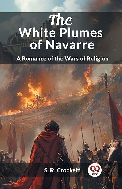 The White Plumes of Navarre A Romance of the Wars of Religion
