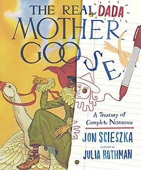 The Real Dada Mother Goose: A Treasury of Complete Nonsense