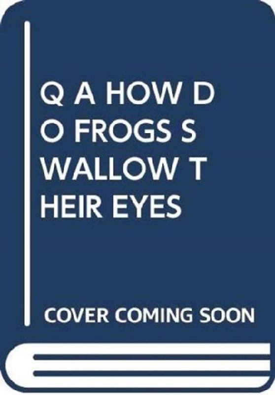 Q A HOW DO FROGS SWALLOW THEIR EYES