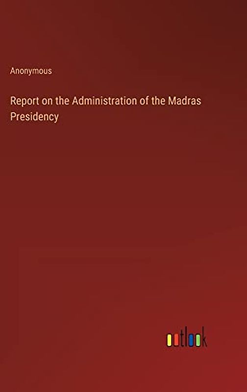 Report on the Administration of the Madras Presidency