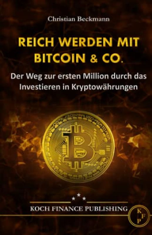 Reich werden mit Bitcoin & Co. - Der Weg zur ersten Million durch das Investieren in Kryptowährungen