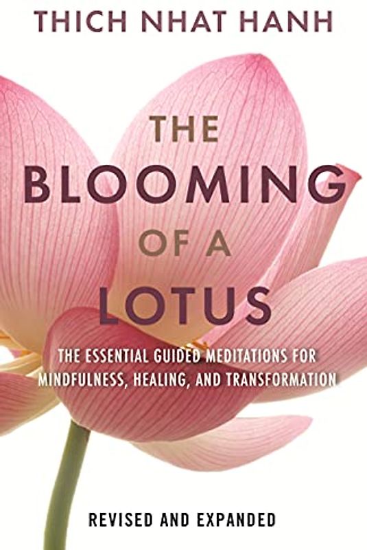 The Blooming of a Lotus REVISED & EXPANDED: Essential Guided Meditations for Mindfulness, Healing, and Transformation