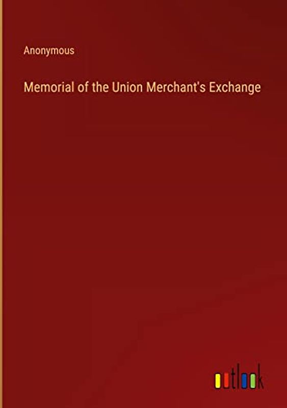Memorial of the Union Merchant's Exchange