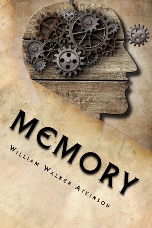 Memory: The Classic Guide To Developing, Training and Using It
