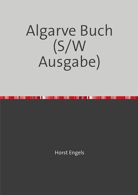 Eine Botanisch-Zoologische Rundreise auf der Iberischen Halbinsel / Eine Botanisch-Zoologische Rundreise auf der Iberischen Halbinsel - Algarve-Buch (S/W Ausgabe)