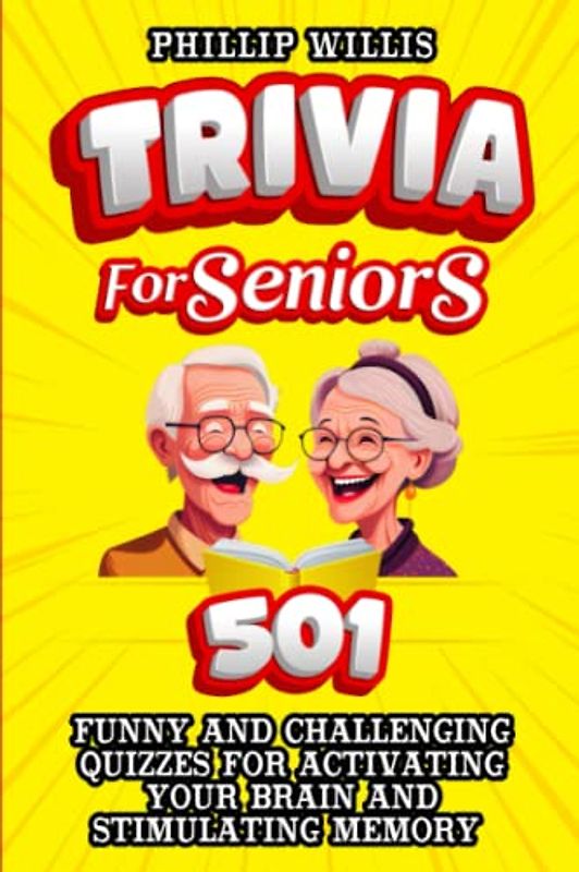 Trivia for Seniors: 501 Funny and Challenging Quizzes for Activating Your Brain and Stimulating Memory (Keeping the brain sharp for elderly)