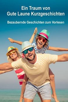 Ein Traum von Gute Laune Kurzgeschichten: Bezaubernde Geschichten zum Vorlesen