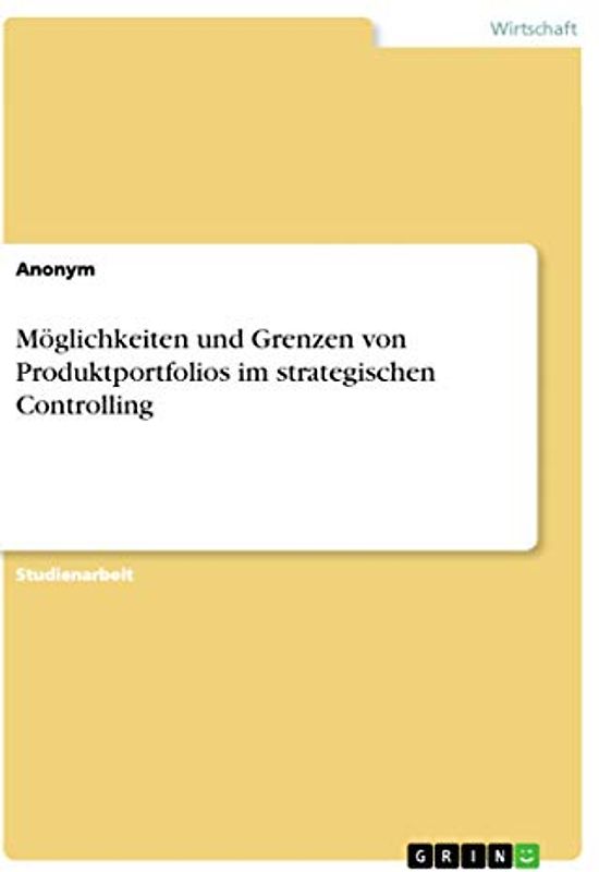 Möglichkeiten und Grenzen von Produktportfolios im strategischen Controlling
