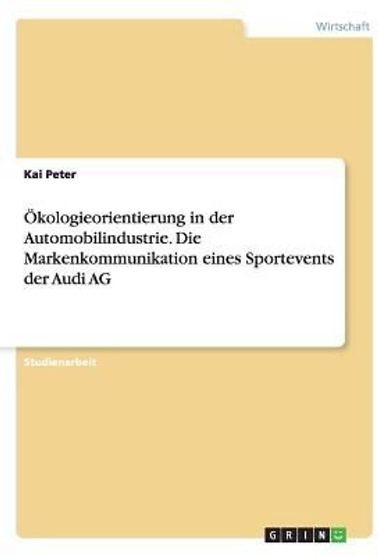 Ökologieorientierung in der Automobilindustrie. Die Markenkommunikation eines Sportevents der Audi AG
