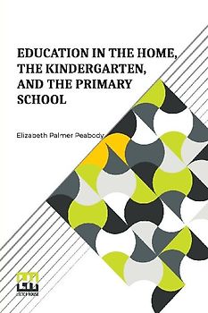 Education In The Home, The Kindergarten, And The Primary School