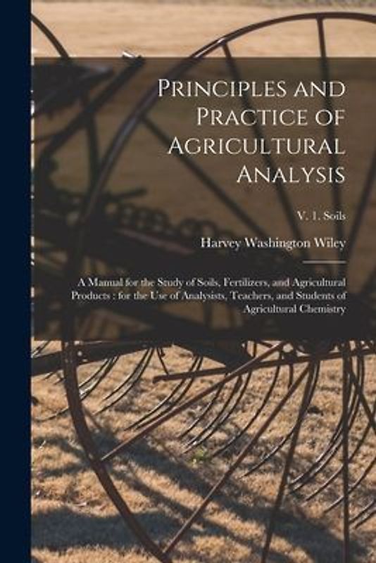 Principles and Practice of Agricultural Analysis [microform]: a Manual for the Study of Soils, Fertilizers, and Agricultural Products: for the Use of