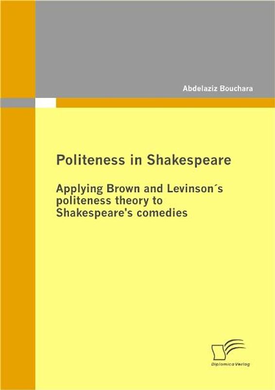 Politeness in Shakespeare: Applying  Brown and Levinson´s politeness theory to Shakespeare’s comedies