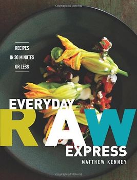 Everyday Raw Express: Recipes in 30 Minutes or Less - Matthew Kenney