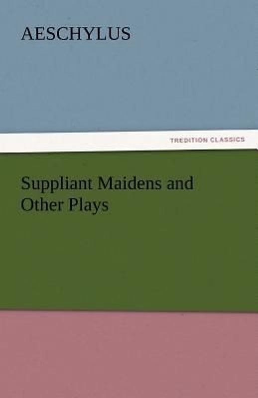 Suppliant Maidens and Other Plays