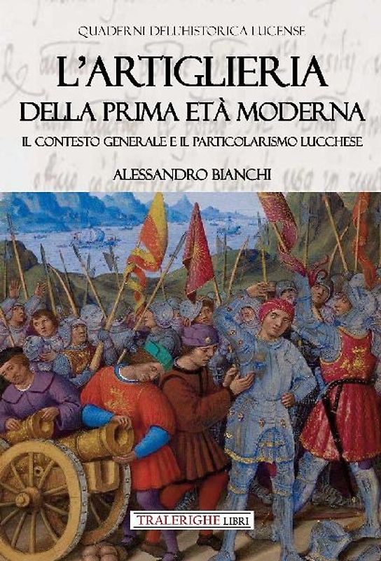 L' artiglieria della prima età moderna. Il contesto generale e il particolarismo lucchese