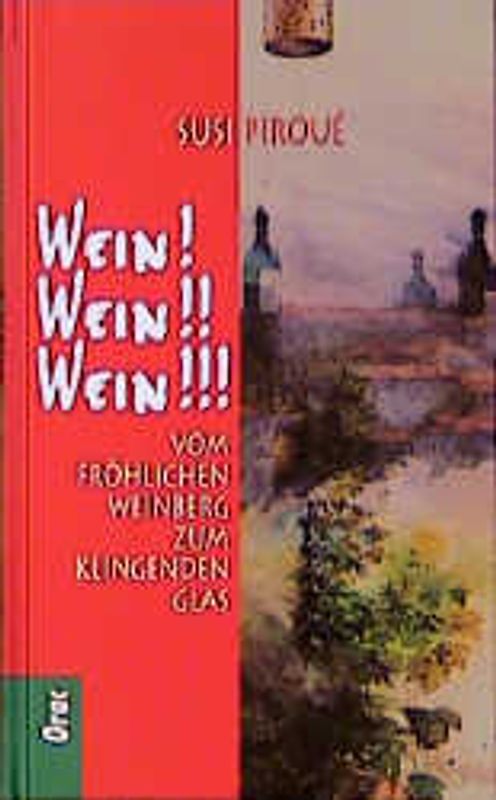 Wein! Wein!! Wein!!!. Vom fröhlichen Weinberg zum klingenden Glas