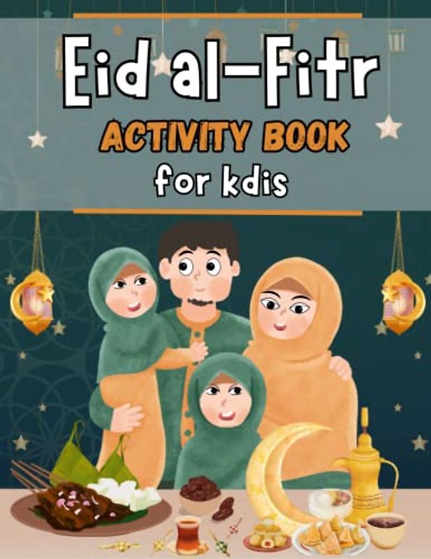 Eid al-Fitr Activity Book for Kids: Celebrate Eid al-Fitr with entertaining activities for kids of all ages, including a planner, word search, ... tracing, dot-to-dot, and coloring pages.