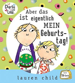 Charlie und Lola - Aber das ist eigentlich mein Geburtstag!