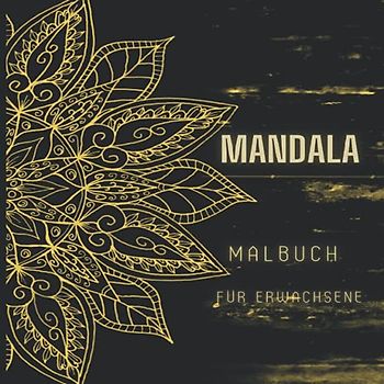 Mandala Malbuch für Erwachsene: Die weltweit erstaunlichste Auswahl an stressabbauenden und entspannenden Mandalas.