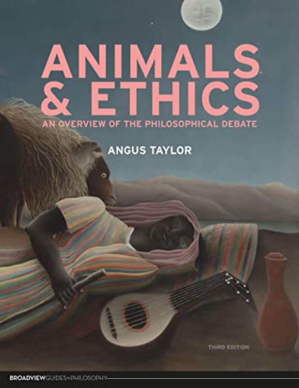 Animals & Ethics: An Overview of the Philosophical Debate (Broadview Guides to Philosophy)