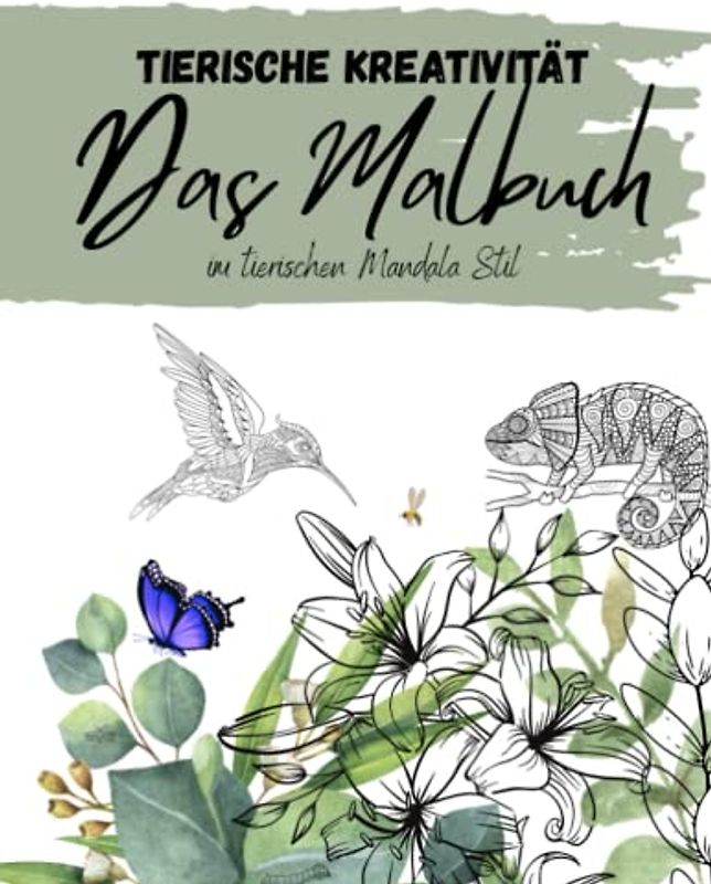 Tierische Kreativität: Das Mandala Malbuch mit tierischen Motiven ab 8 Jahren/: Ausmalbuch für Jung und Alt im Mandala Stil, Zen Malbuch zum Stressbau & entspannen