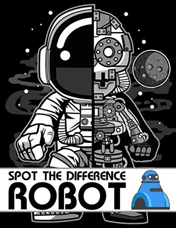 Spot The Difference Robot!: A Fun Search and Find Books for Children 6-10 years old (Activity Book for Kids)