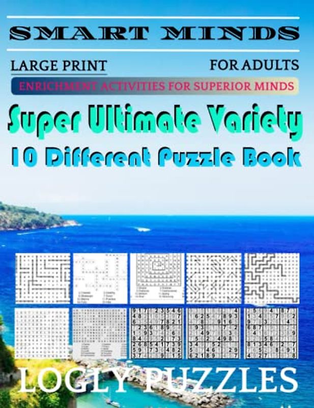 Smart Minds -Variety 10 Different Puzzle Book For Adults: Ultimate Variety Puzzles Large-Print Word Search, Word Maze .Word Spiral ,Word Angles, ... Crossword And Sudoku Easy , Medium And Hard