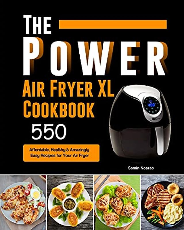 The Power XL Air Fryer Cookbook: 550 Affordable, Healthy & Amazingly Easy Recipes for Your Air Fryer