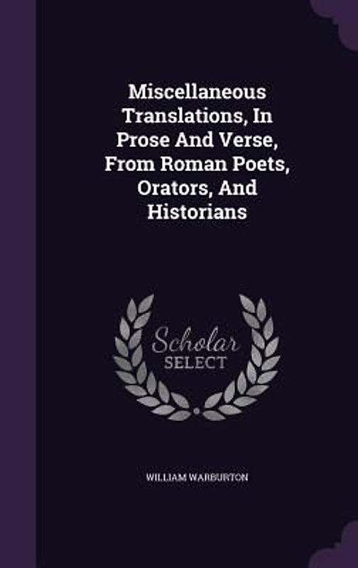 Miscellaneous Translations, In Prose And Verse, From Roman Poets, Orators, And Historians