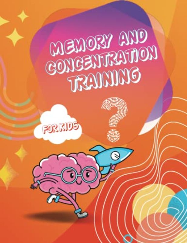 Great Memory and Concentration Training Book for Kids: Brain games that can improve your concentration and memory for kids 6-12