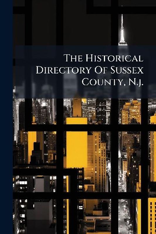 The Historical Directory Of Sussex County, N.j.
